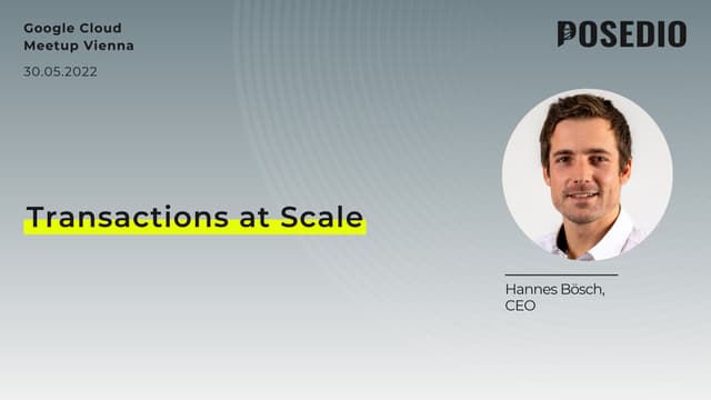 Transactions at Scale - Google Cloud Meetup Vienna