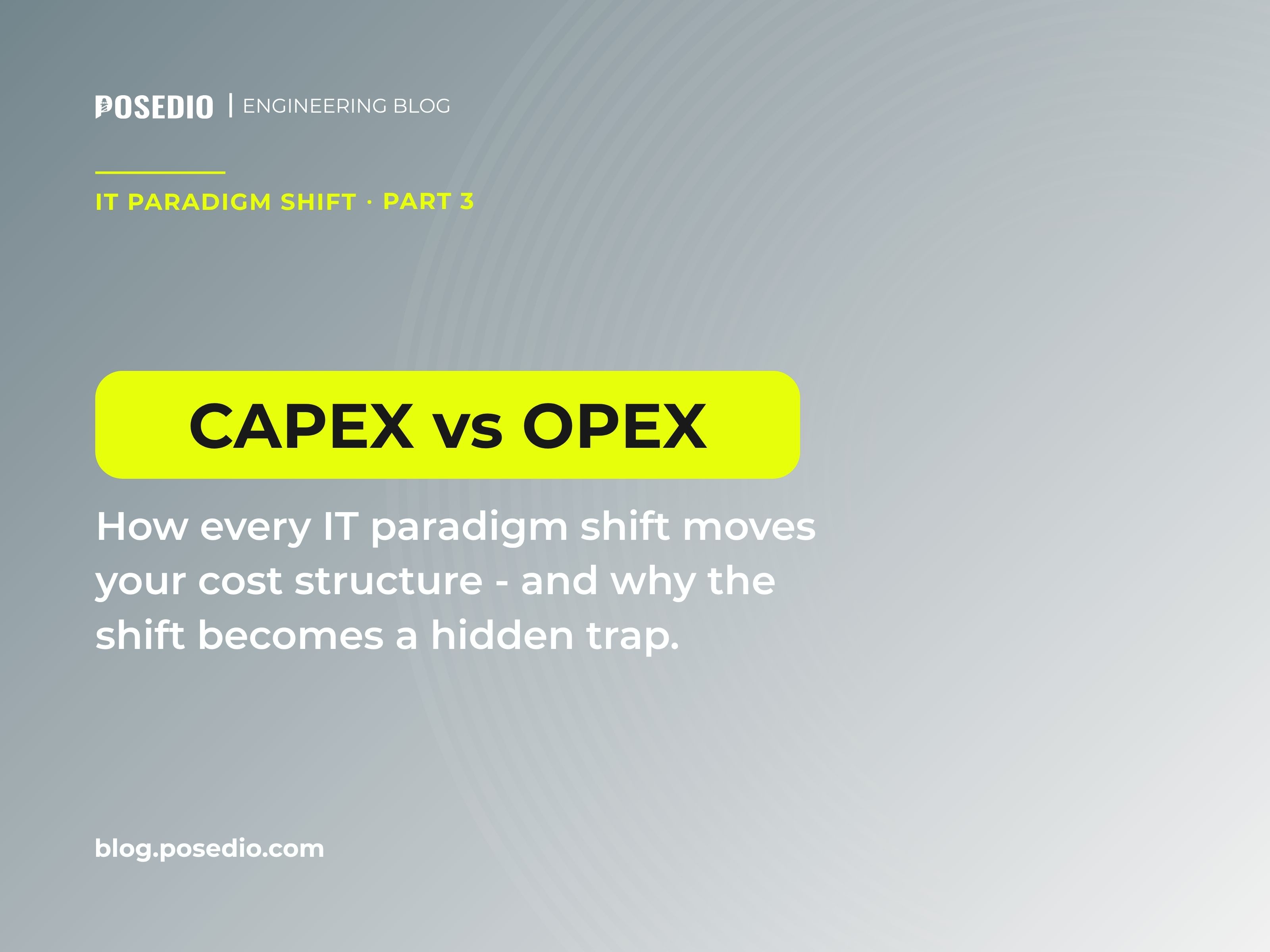 CapEx vs OpEx: How Every IT Paradigm Shift Moves Your Cost Structure